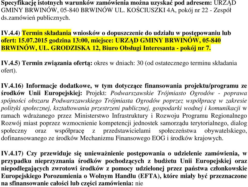 IV.4.16) Infrmacje ddatkwe, w tym dtyczące finanswania prjektu/prgramu ze śrdków Unii Eurpejskiej: Prjekt: Pdwarszawskie Trójmiast Ogrdów - pprawa spójnści bszaru Pdwarszawskieg Trójmiasta Ogrdów