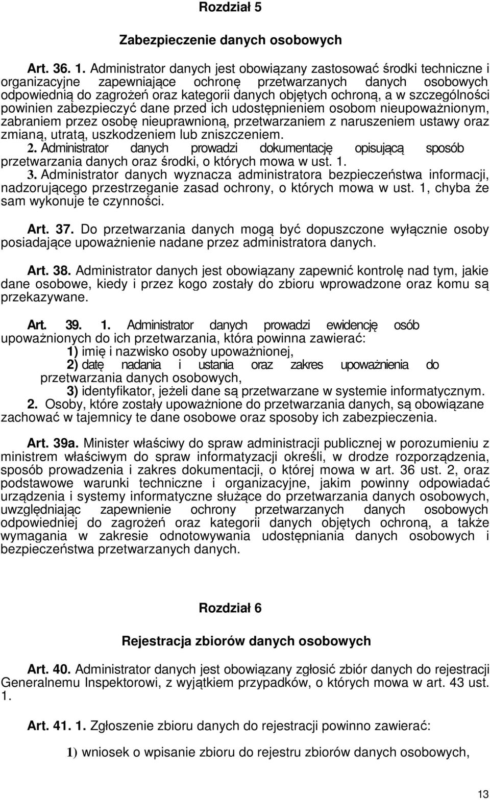 a w szczególności powinien zabezpieczyć dane przed ich udostępnieniem osobom nieupoważnionym, zabraniem przez osobę nieuprawnioną, przetwarzaniem z naruszeniem ustawy oraz zmianą, utratą,