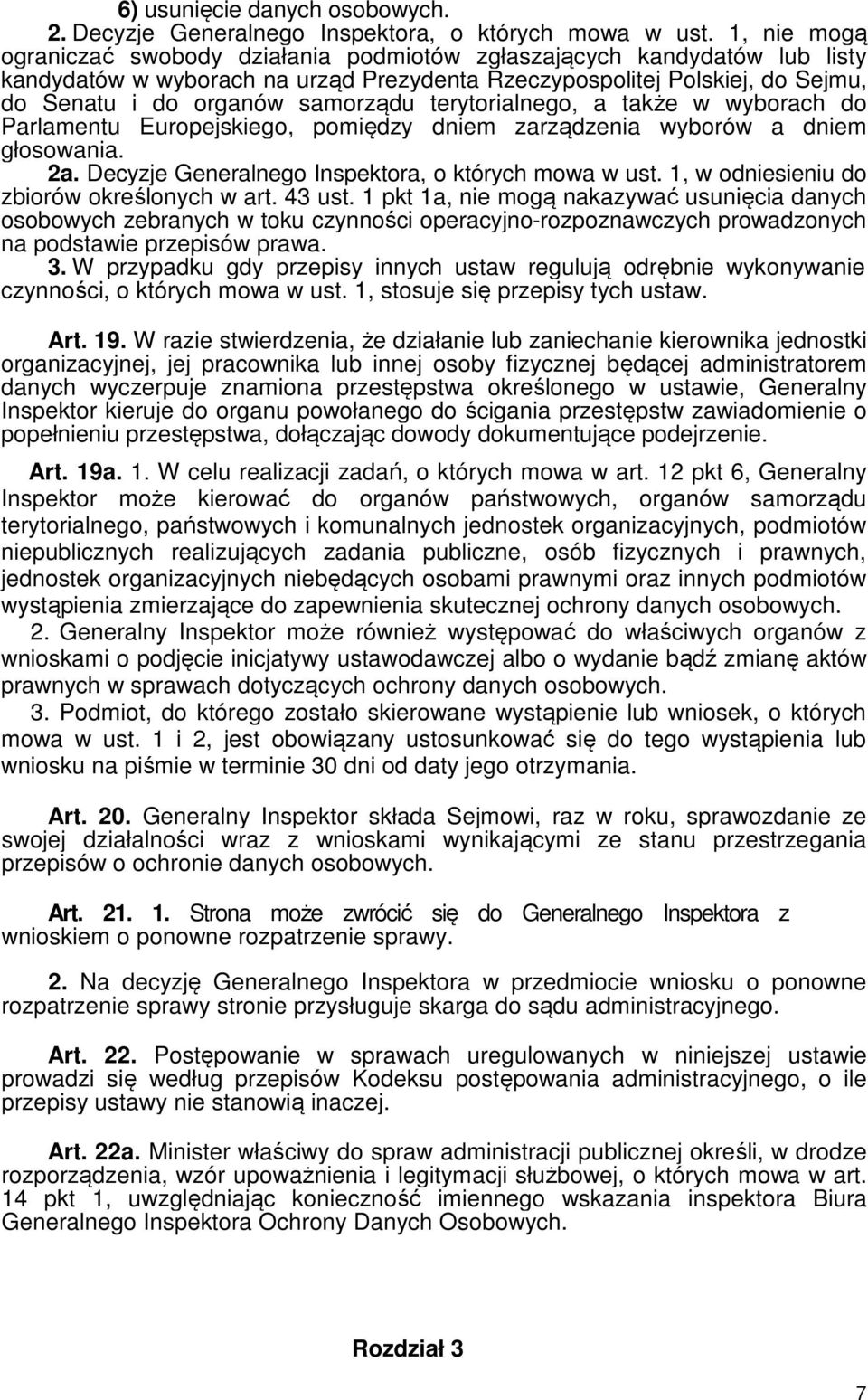 terytorialnego, a także w wyborach do Parlamentu Europejskiego, pomiędzy dniem zarządzenia wyborów a dniem głosowania. 2a. Decyzje Generalnego Inspektora, o których mowa w ust.