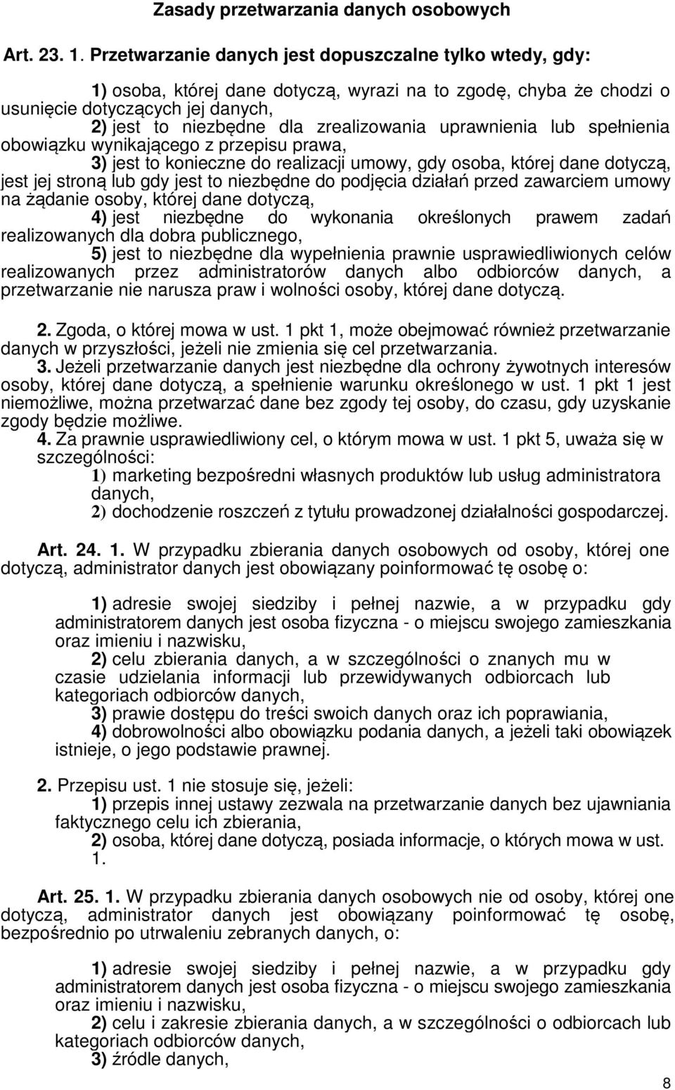 uprawnienia lub spełnienia obowiązku wynikającego z przepisu prawa, 3) jest to konieczne do realizacji umowy, gdy osoba, której dane dotyczą, jest jej stroną lub gdy jest to niezbędne do podjęcia