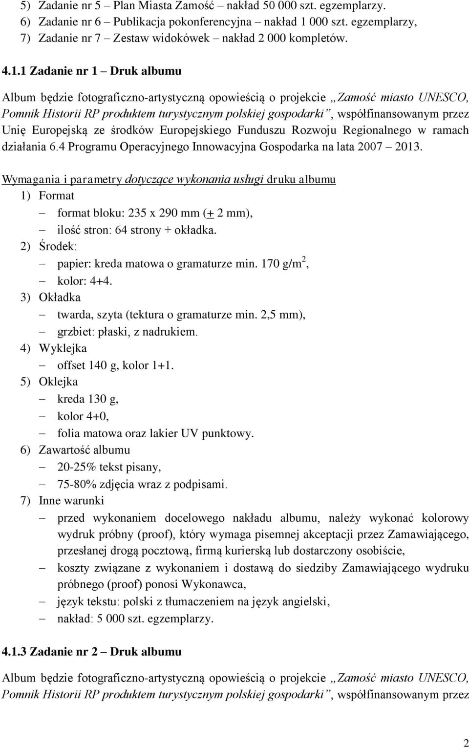 Unię Europejską ze środków Europejskiego Funduszu Rozwoju Regionalnego w ramach działania 6.4 Programu Operacyjnego Innowacyjna Gospodarka na lata 2007 2013.