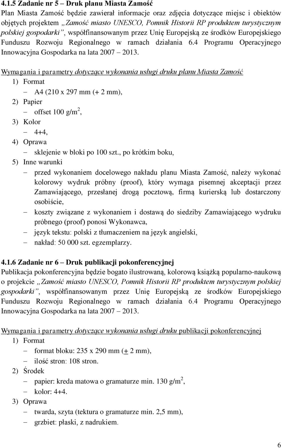 4 Programu Operacyjnego Innowacyjna Gospodarka na lata 2007 2013.