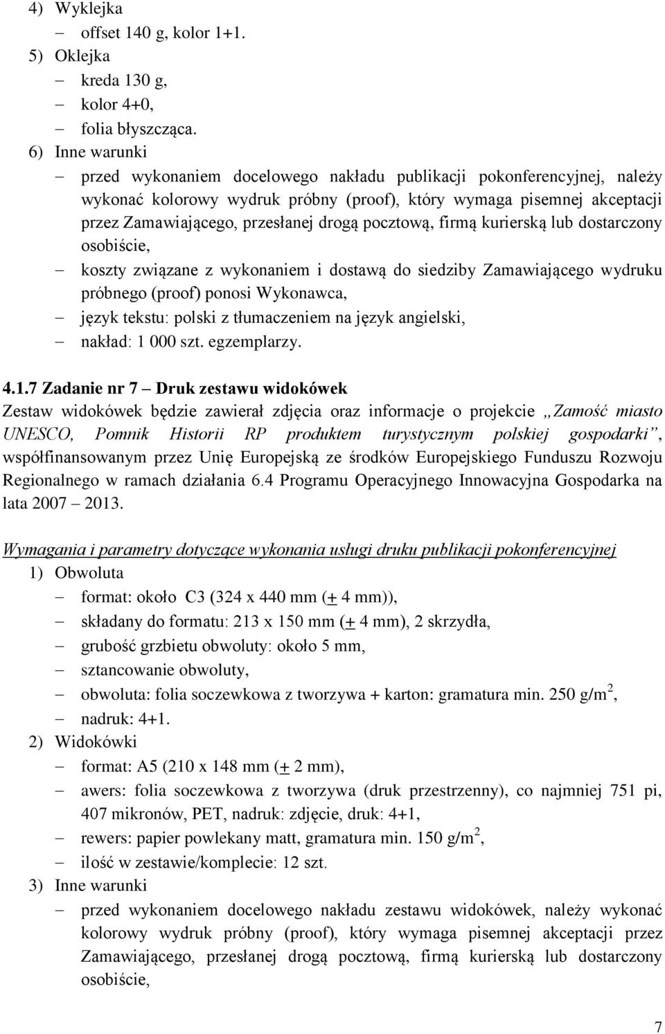 pocztową, firmą kurierską lub dostarczony osobiście, język tekstu: polski z tłumaczeniem na język angielski, nakład: 1 