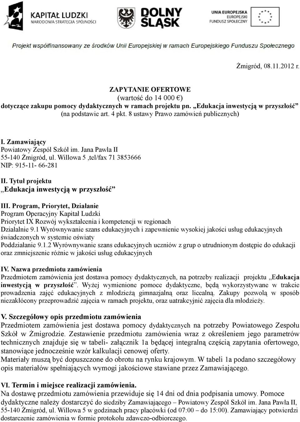 Tytuł projektu Edukacja inwestycją w przyszłość III. Program, Priorytet, Działanie Program Operacyjny Kapitał Ludzki Priorytet IX Rozwój wykształcenia i kompetencji w regionach Działalnie 9.