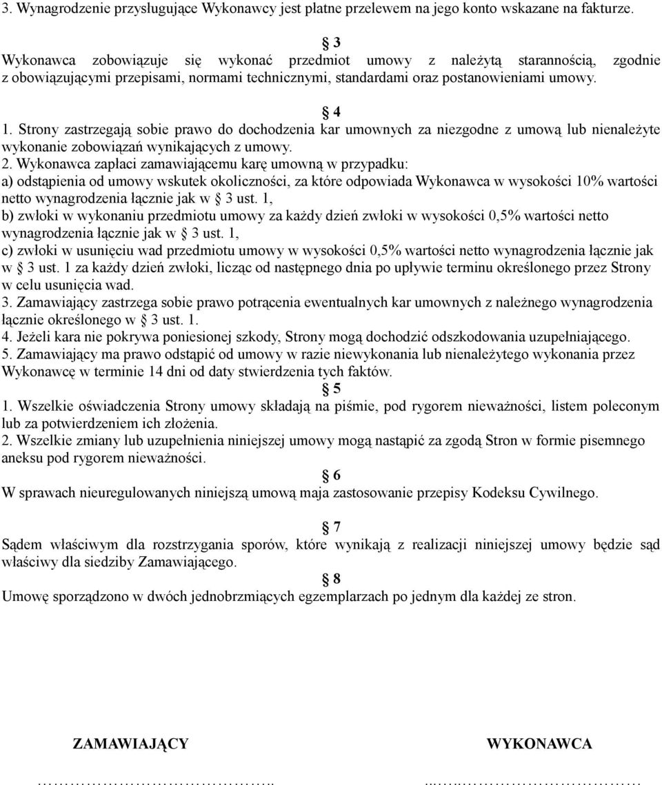 Strony zastrzegają sobie prawo do dochodzenia kar umownych za niezgodne z umową lub nienależyte wykonanie zobowiązań wynikających z umowy. 2.