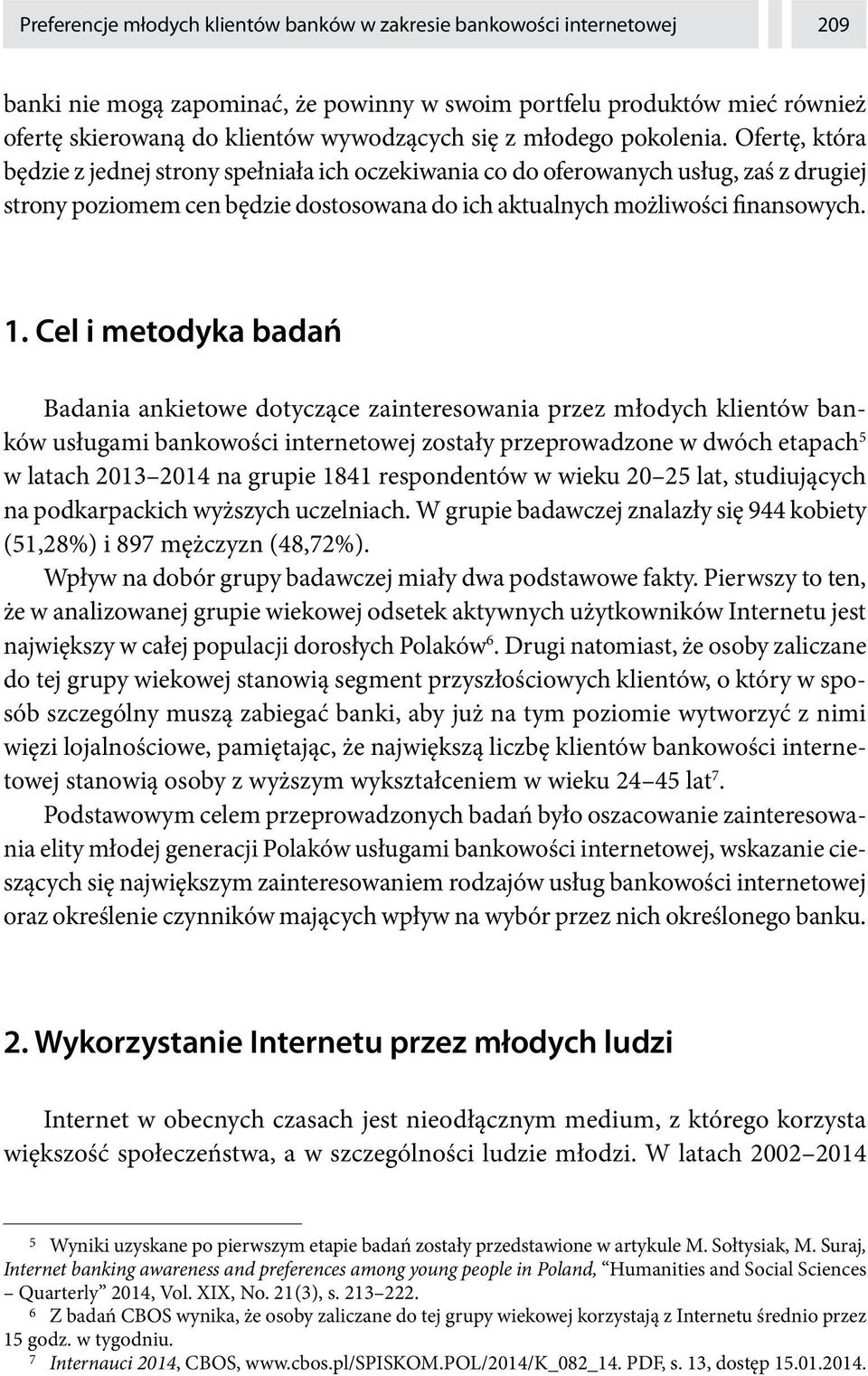 Ofertę, która będzie z jednej strony spełniała ich oczekiwania co do oferowanych usług, zaś z drugiej strony poziomem cen będzie dostosowana do ich aktualnych możliwości finansowych. 1.