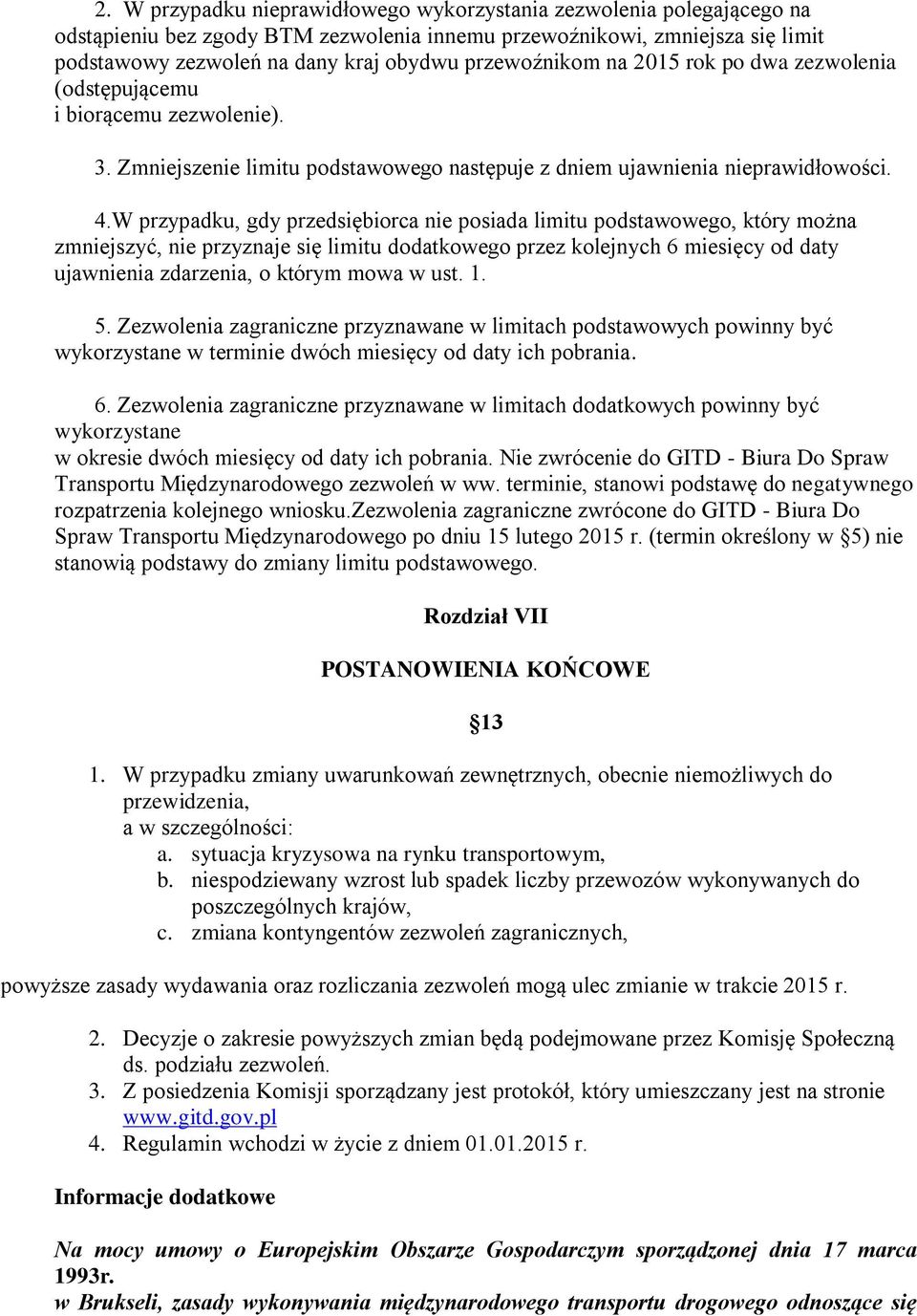 W przypadku, gdy przedsiębiorca nie posiada limitu podstawowego, który można zmniejszyć, nie przyznaje się limitu dodatkowego przez kolejnych 6 miesięcy od daty ujawnienia zdarzenia, o którym mowa w