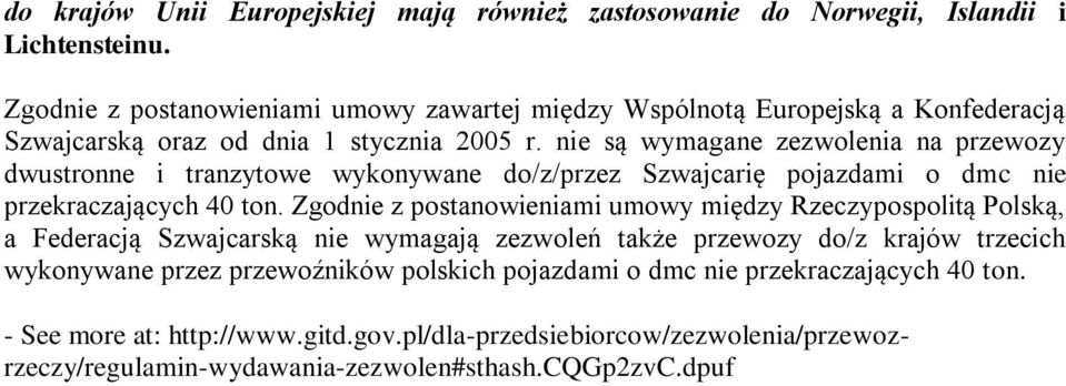 nie są wymagane zezwolenia na przewozy dwustronne i tranzytowe wykonywane do/z/przez Szwajcarię pojazdami o dmc nie przekraczających 40 ton.