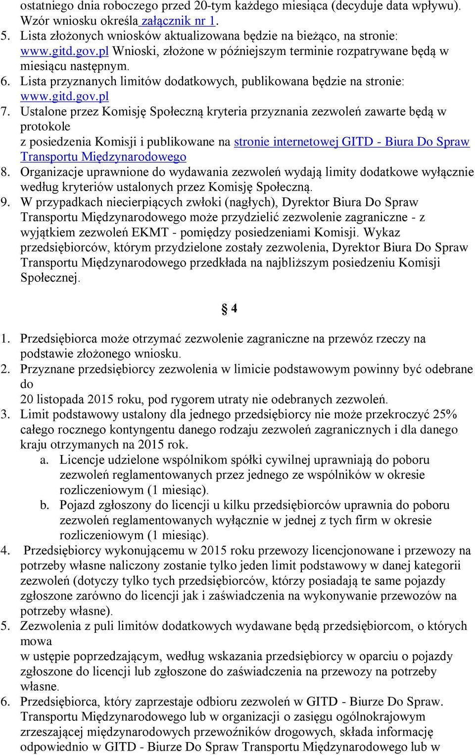 Ustalone przez Komisję Społeczną kryteria przyznania zezwoleń zawarte będą w protokole z posiedzenia Komisji i publikowane na stronie internetowej GITD - Biura Do Spraw Transportu Międzynarodowego 8.