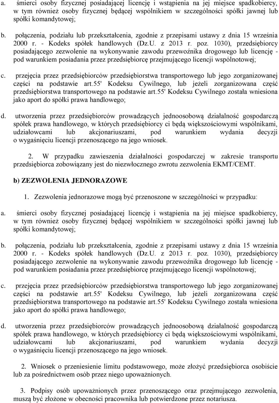 1030), przedsiębiorcy posiadającego zezwolenie na wykonywanie zawodu przewoźnika drogowego lub licencję - pod warunkiem posiadania przez przedsiębiorcę przejmującego licencji wspólnotowej; c.