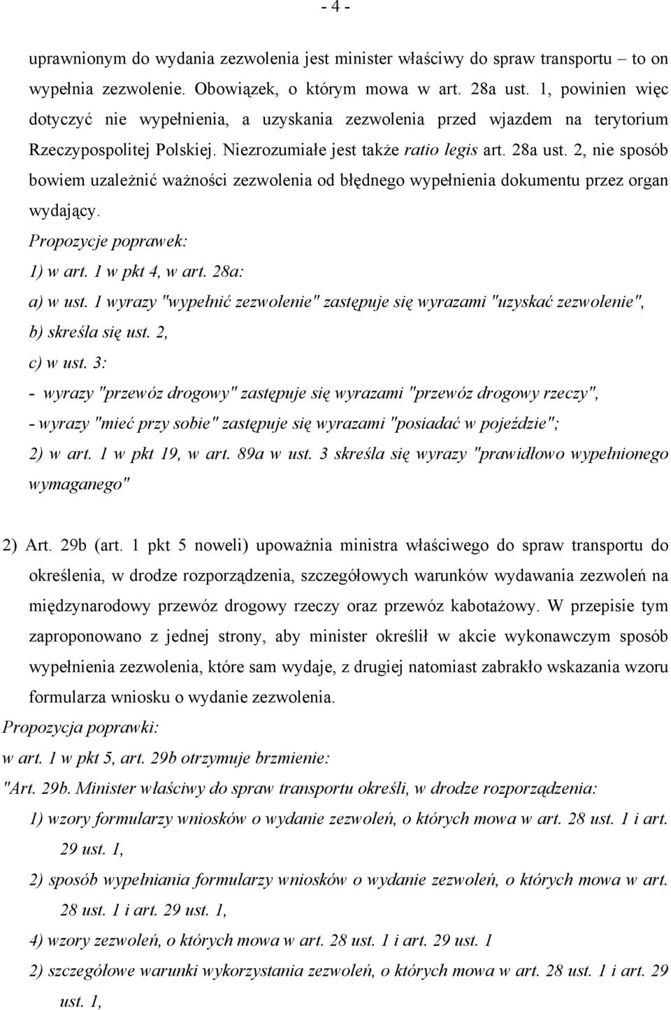 2, nie sposób bowiem uzależnić ważności zezwolenia od błędnego wypełnienia dokumentu przez organ wydający. Propozycje poprawek: 1) w art. 1 w pkt 4, w art. 28a: a) w ust.