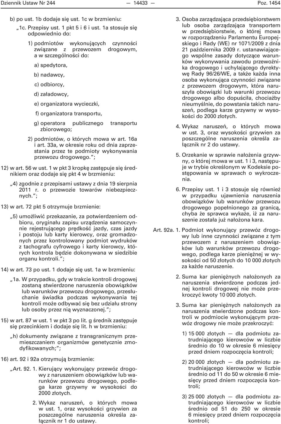 f) organizatora transportu, g) operatora publicznego transportu zbiorowego; 2) podmiotów, o których mowa w art. 16a i art.