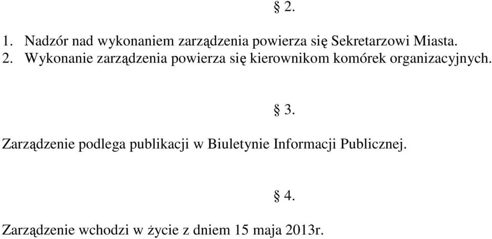 Wykonanie zarządzenia powierza się kierownikom komórek