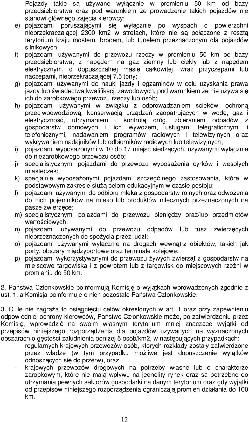 pojazdami używanymi do przewozu rzeczy w promieniu 50 km od bazy przedsiębiorstwa, z napędem na gaz ziemny lub ciekły lub z napędem elektrycznym, o dopuszczalnej masie całkowitej, wraz przyczepami