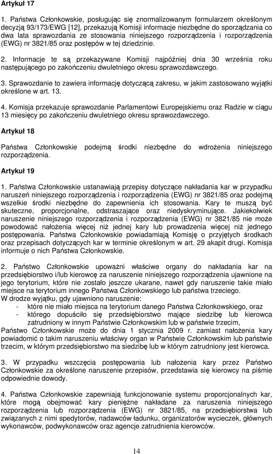 niniejszego rozporządzenia i rozporządzenia (EWG) nr 3821/85 oraz postępów w tej dziedzinie. 2.