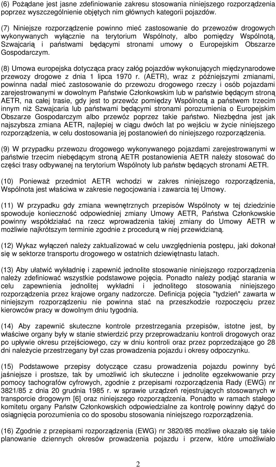 Europejskim Obszarze Gospodarczym. (8) Umowa europejska dotycząca pracy załóg pojazdów wykonujących międzynarodowe przewozy drogowe z dnia 1 lipca 1970 r.