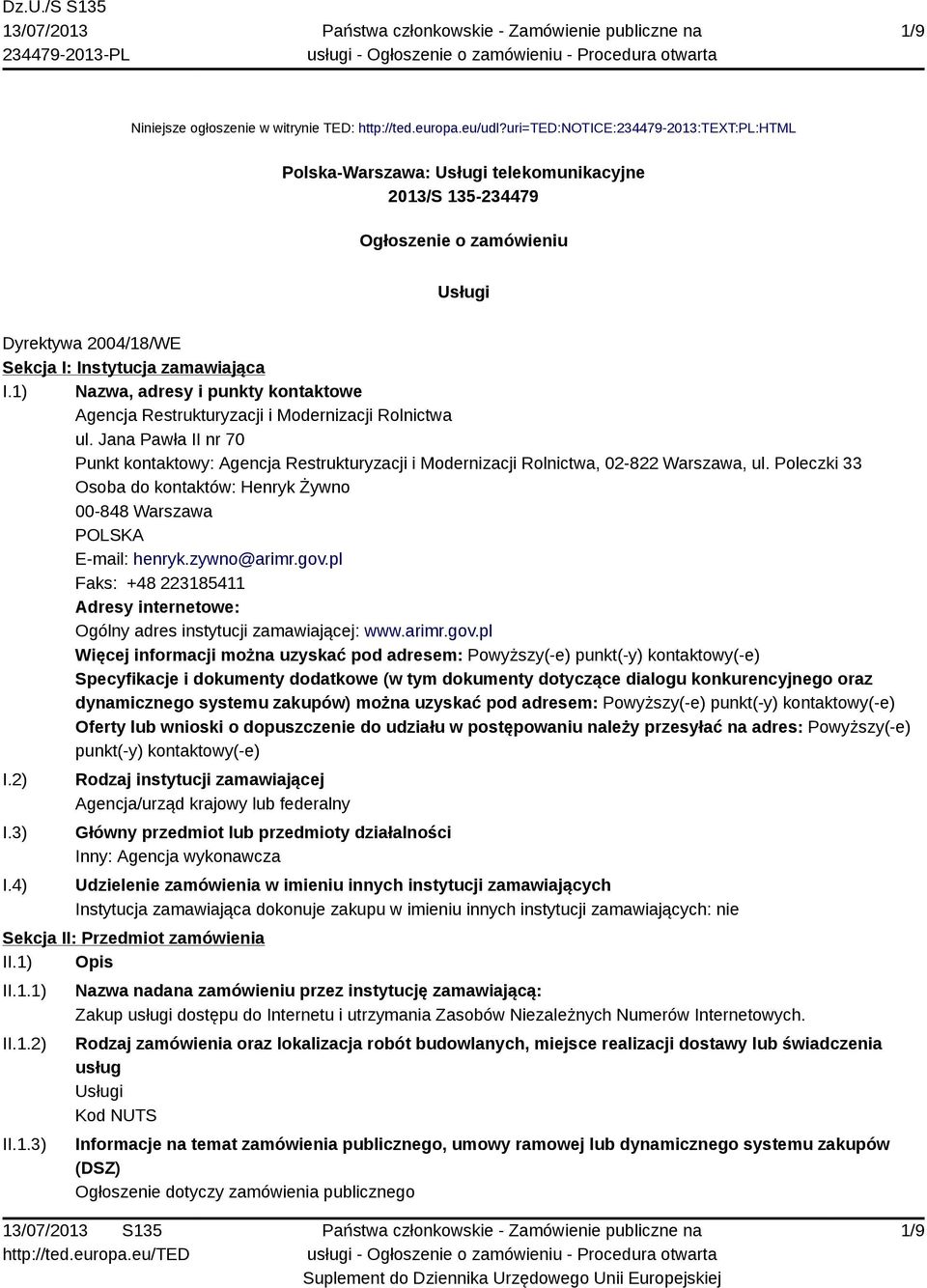 1) Nazwa, adresy i punkty kontaktowe Agencja Restrukturyzacji i Modernizacji Rolnictwa ul. Jana Pawła II nr 70 Punkt kontaktowy: Agencja Restrukturyzacji i Modernizacji Rolnictwa, 02-822 Warszawa, ul.