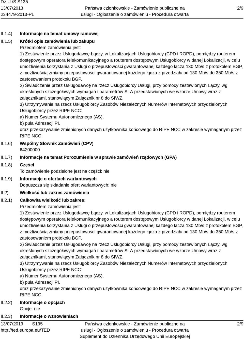 korzystania z Usługi o przepustowości gwarantowanej każdego łącza 130 Mb/s z protokołem BGP, z możliwością zmiany przepustowości gwarantowanej każdego łącza z przedziału od 130 Mb/s do 350 Mb/s z