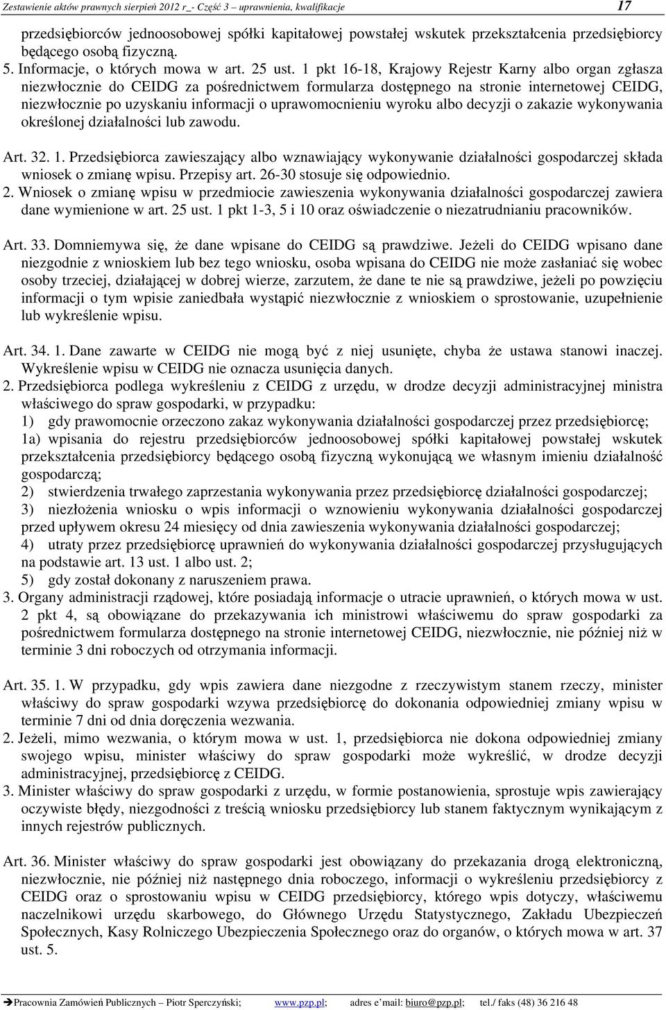 1 pkt 16-18, Krajowy Rejestr Karny albo organ zgłasza niezwłocznie do CEIDG za pośrednictwem formularza dostępnego na stronie internetowej CEIDG, niezwłocznie po uzyskaniu informacji o