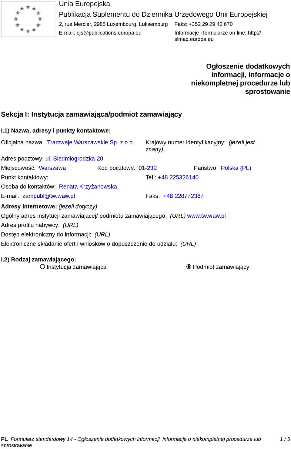 1) Nazwa, adresy i punkty kontaktowe: Oficjalna nazwa: Tramwaje Warszawskie Sp. z o.o. Adres pocztowy: ul.