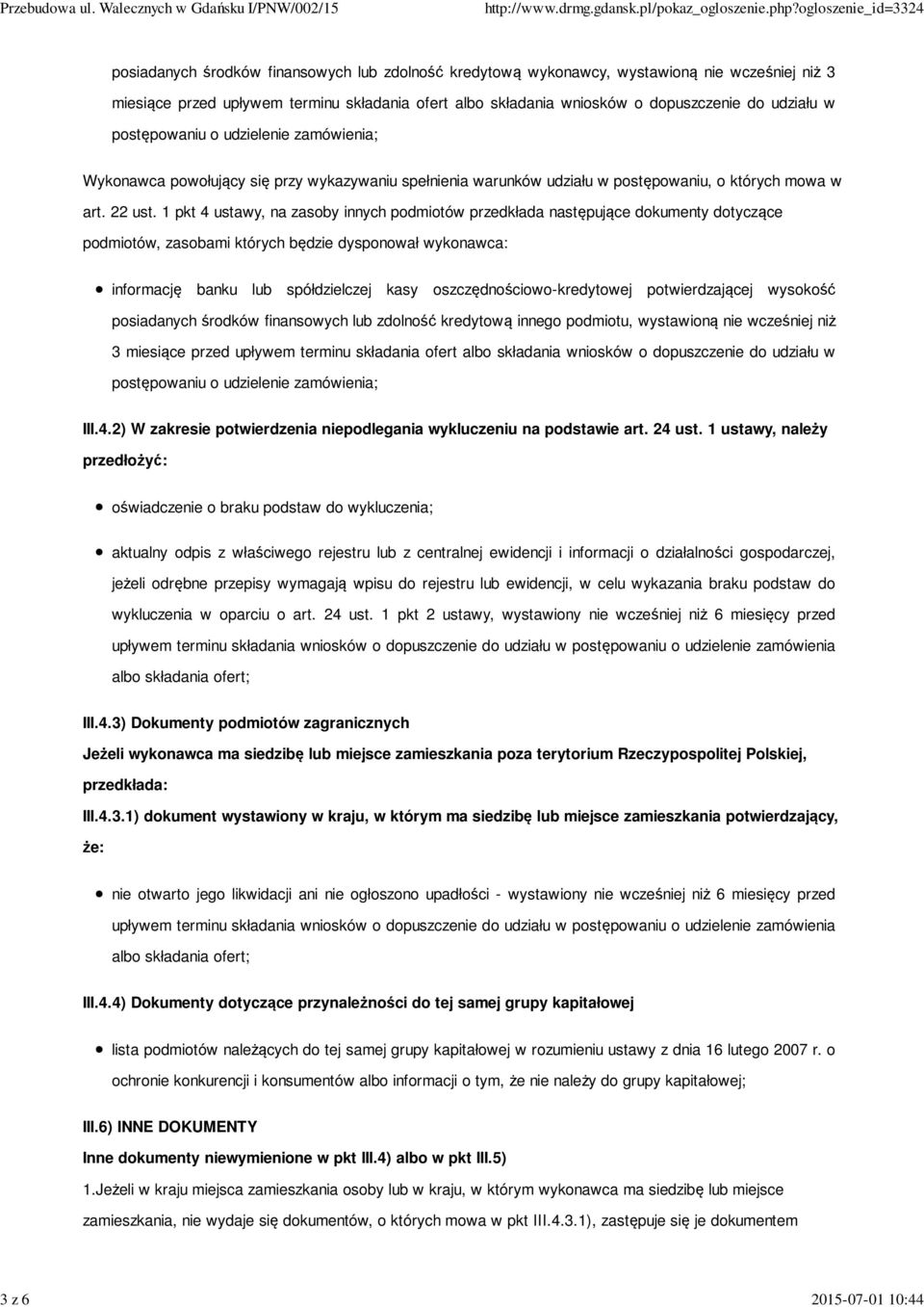 1 pkt 4 ustawy, na zasoby innych podmiotów przedkłada następujące dokumenty dotyczące podmiotów, zasobami których będzie dysponował wykonawca: informację banku lub spółdzielczej kasy