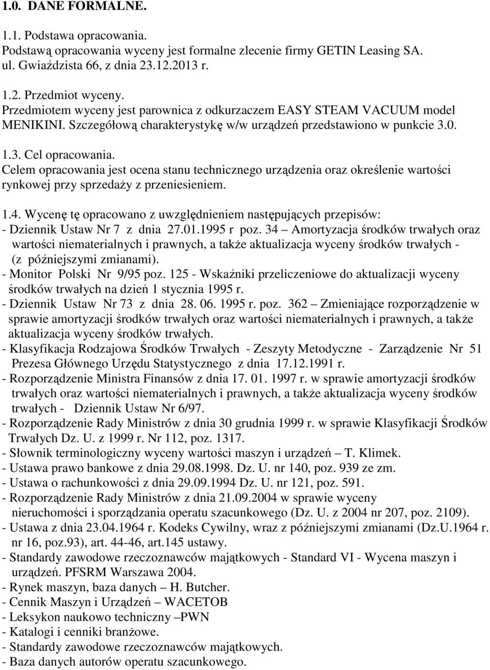 Celem opracowania jest ocena stanu technicznego urządzenia oraz określenie wartości rynkowej przy sprzedaŝy z przeniesieniem. 1.4.