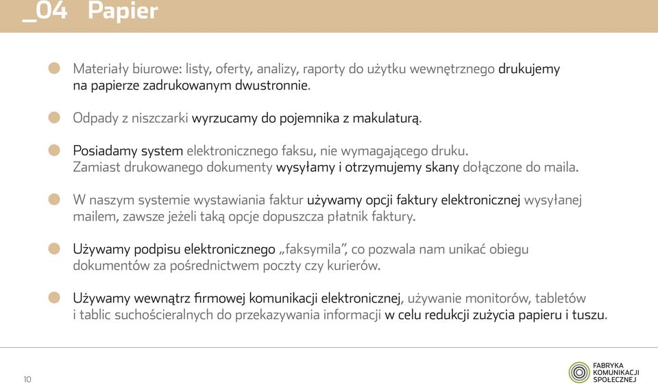 W naszym systemie wystawiania faktur używamy opcji faktury elektronicznej wysyłanej mailem, zawsze jeżeli taką opcje dopuszcza płatnik faktury.