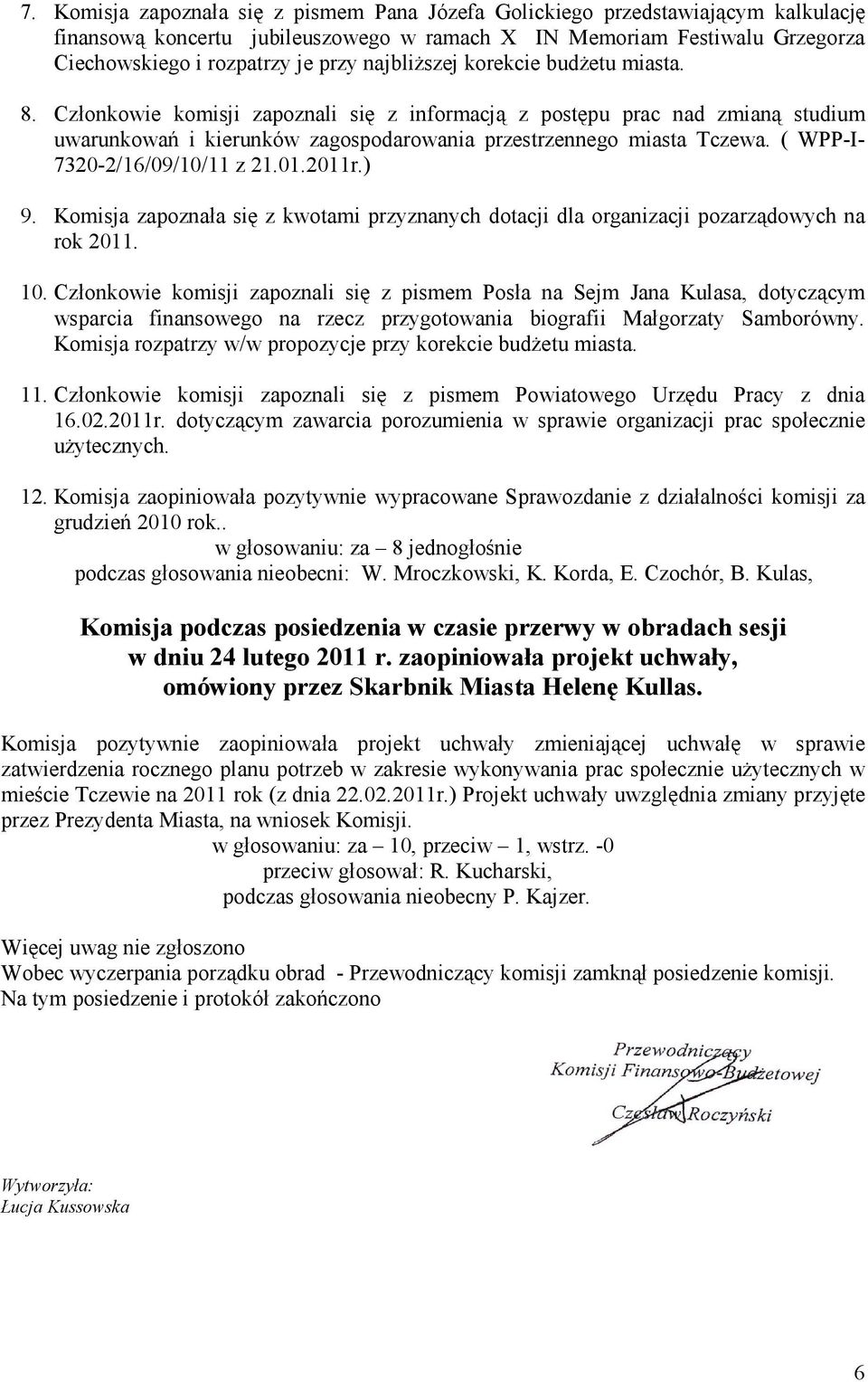 ( WPP-I- 7320-2/16/09/10/11 z 21.01.2011r.) 9. Komisja zapoznała się z kwotami przyznanych dotacji dla organizacji pozarządowych na rok 2011. 10.