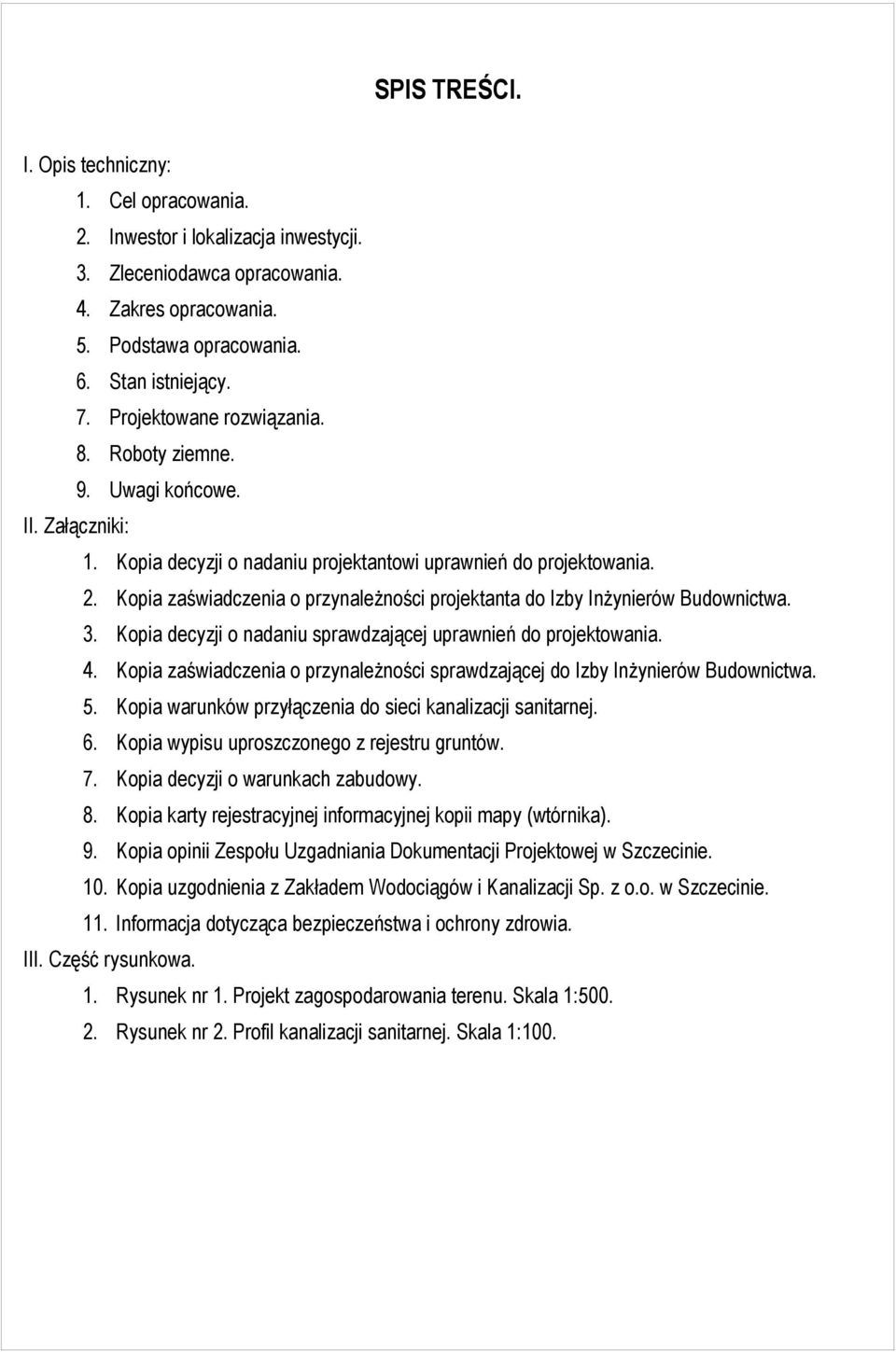 Kopia zaświadczenia o przynależności projektanta do Izby Inżynierów Budownictwa. 3. Kopia decyzji o nadaniu sprawdzającej uprawnień do projektowania. 4.