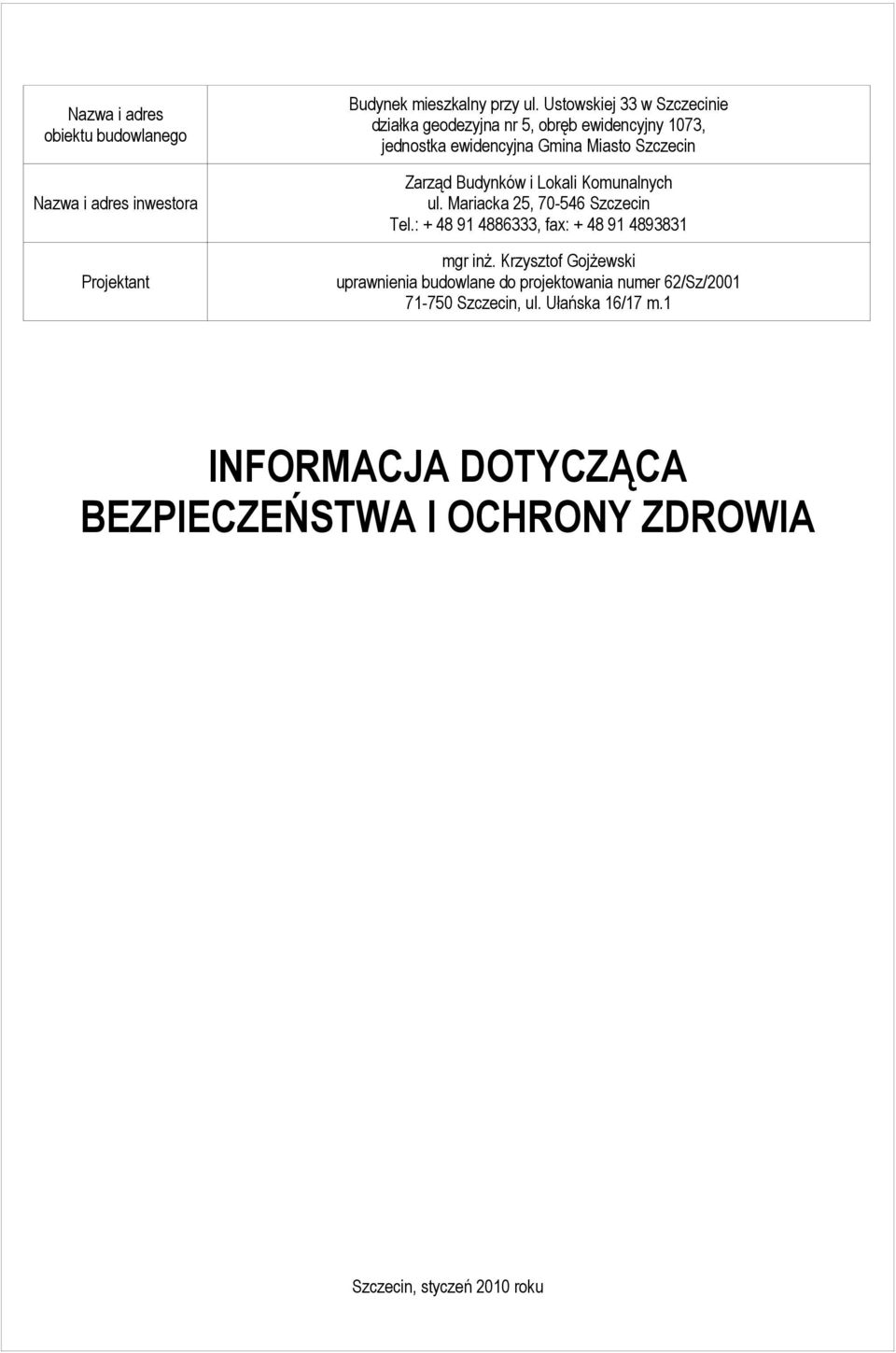 Budynków i Lokali Komunalnych ul. Mariacka 25, 70-546 Szczecin Tel.: + 48 91 4886333, fax: + 48 91 4893831 mgr inż.