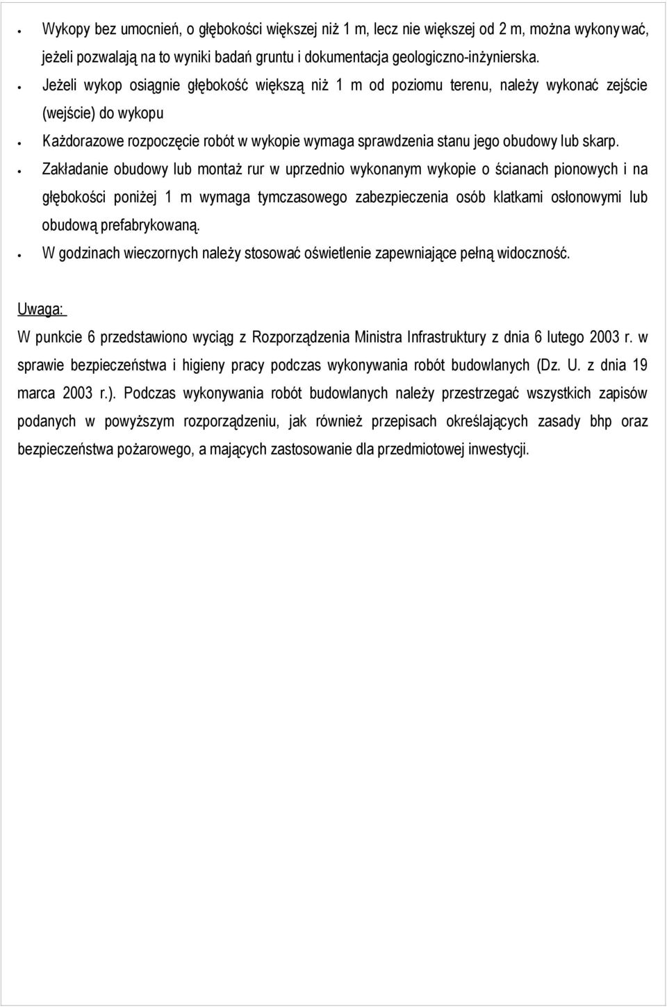 Zakładanie obudowy lub montaż rur w uprzednio wykonanym wykopie o ścianach pionowych i na głębokości poniżej 1 m wymaga tymczasowego zabezpieczenia osób klatkami osłonowymi lub obudową prefabrykowaną.