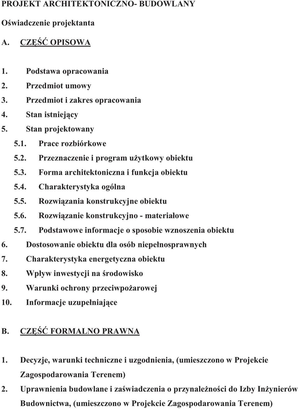 Rozwi zanie konstrukcyjno - materiałowe 5.7. Podstawowe informacje o sposobie wznoszenia obiektu 6. Dostosowanie obiektu dla osób niepełnosprawnych 7. Charakterystyka energetyczna obiektu 8.