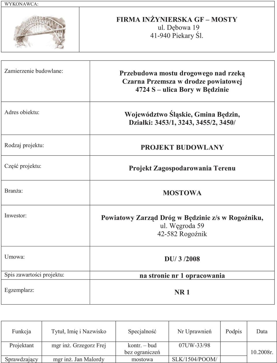 3453/1, 3243, 3455/2, 3450/ Rodzaj projektu: PROJEKT BUDOWLANY Cz projektu: Projekt Zagospodarowania Terenu Bran a: MOSTOWA Inwestor: Powiatowy Zarz d Dróg w B dzinie z/s w Rogo niku, ul.