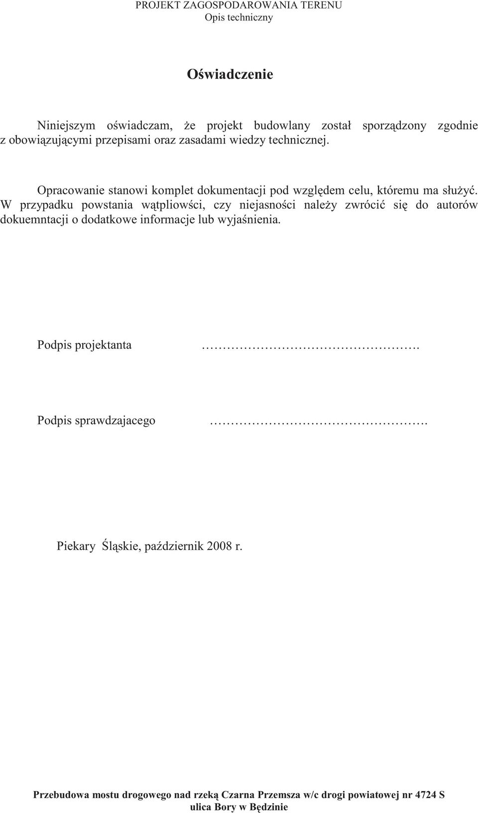 W przypadku powstania w tpliow ci, czy niejasno ci nale y zwróci si do autorów dokuemntacji o dodatkowe informacje lub wyja nienia.