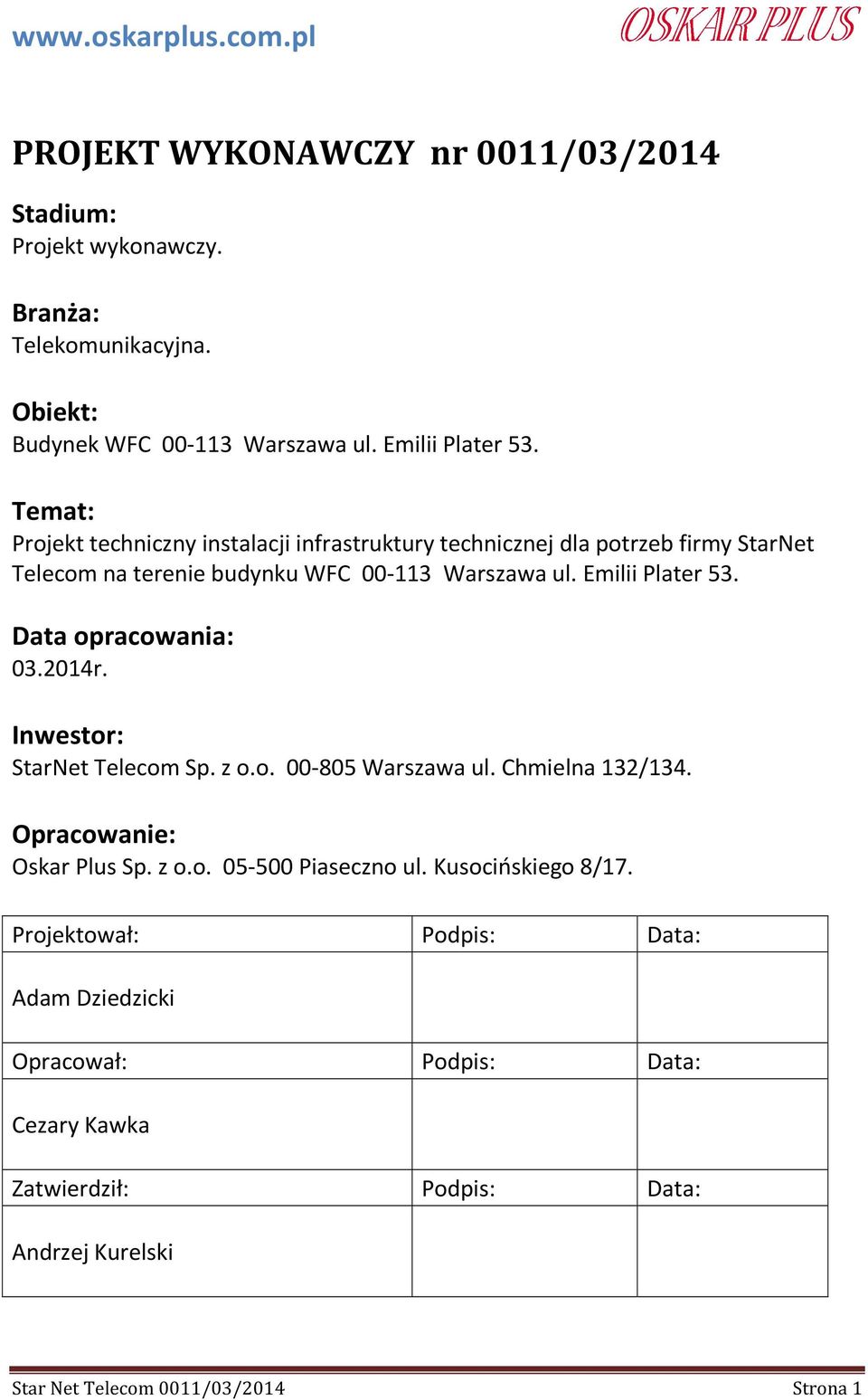 Data opracowania: 03.2014r. Inwestor: StarNet Telecom Sp. z o.o. 00-805 Warszawa ul. Chmielna 132/134. Opracowanie: Oskar Plus Sp. z o.o. 05-500 Piaseczno ul.