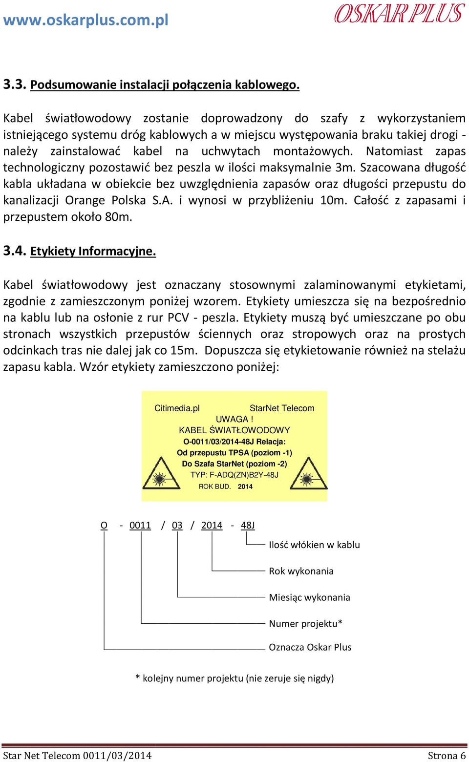 montażowych. Natomiast zapas technologiczny pozostawić bez peszla w ilości maksymalnie 3m.