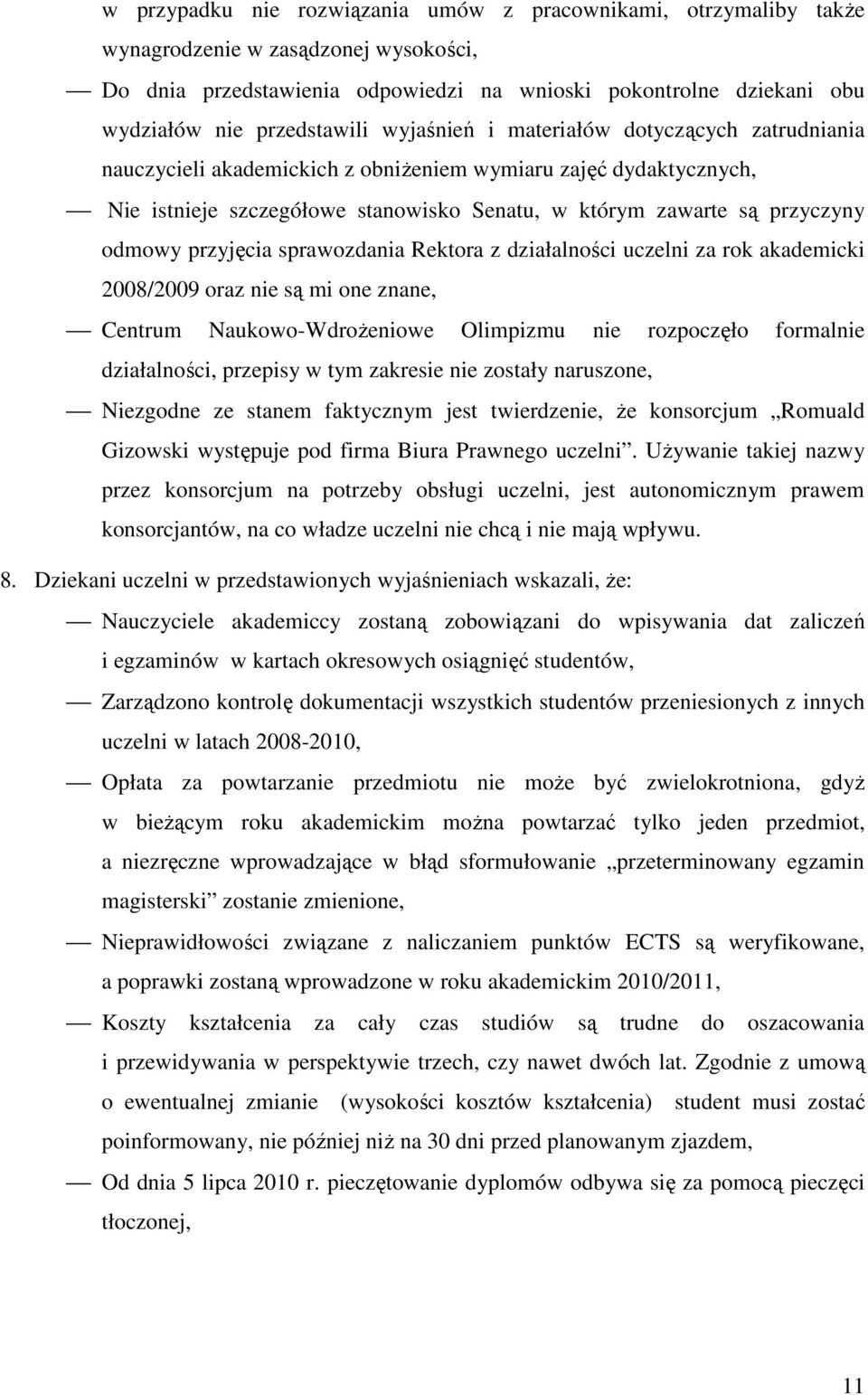 przyczyny odmowy przyjęcia sprawozdania Rektora z działalności uczelni za rok akademicki 2008/2009 oraz nie są mi one znane, Centrum Naukowo-WdroŜeniowe Olimpizmu nie rozpoczęło formalnie