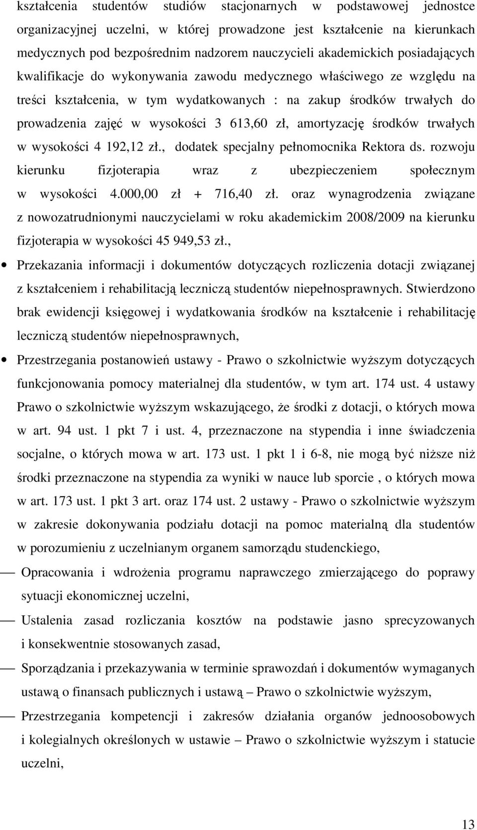 3 613,60 zł, amortyzację środków trwałych w wysokości 4 192,12 zł., dodatek specjalny pełnomocnika Rektora ds. rozwoju kierunku fizjoterapia wraz z ubezpieczeniem społecznym w wysokości 4.