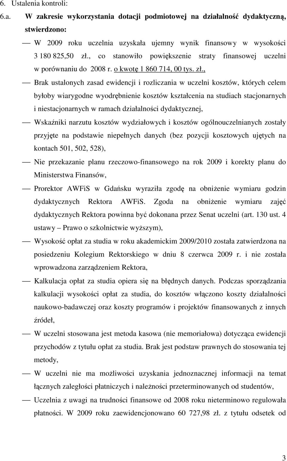 , Brak ustalonych zasad ewidencji i rozliczania w uczelni kosztów, których celem byłoby wiarygodne wyodrębnienie kosztów kształcenia na studiach stacjonarnych i niestacjonarnych w ramach działalności