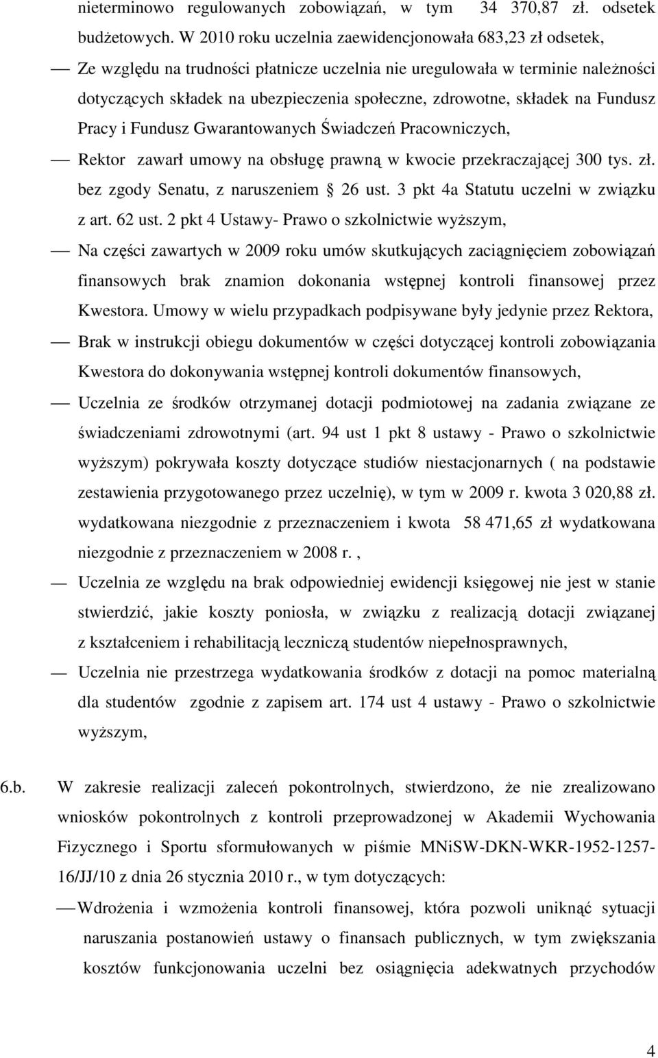 składek na Fundusz Pracy i Fundusz Gwarantowanych Świadczeń Pracowniczych, Rektor zawarł umowy na obsługę prawną w kwocie przekraczającej 300 tys. zł. bez zgody Senatu, z naruszeniem 26 ust.