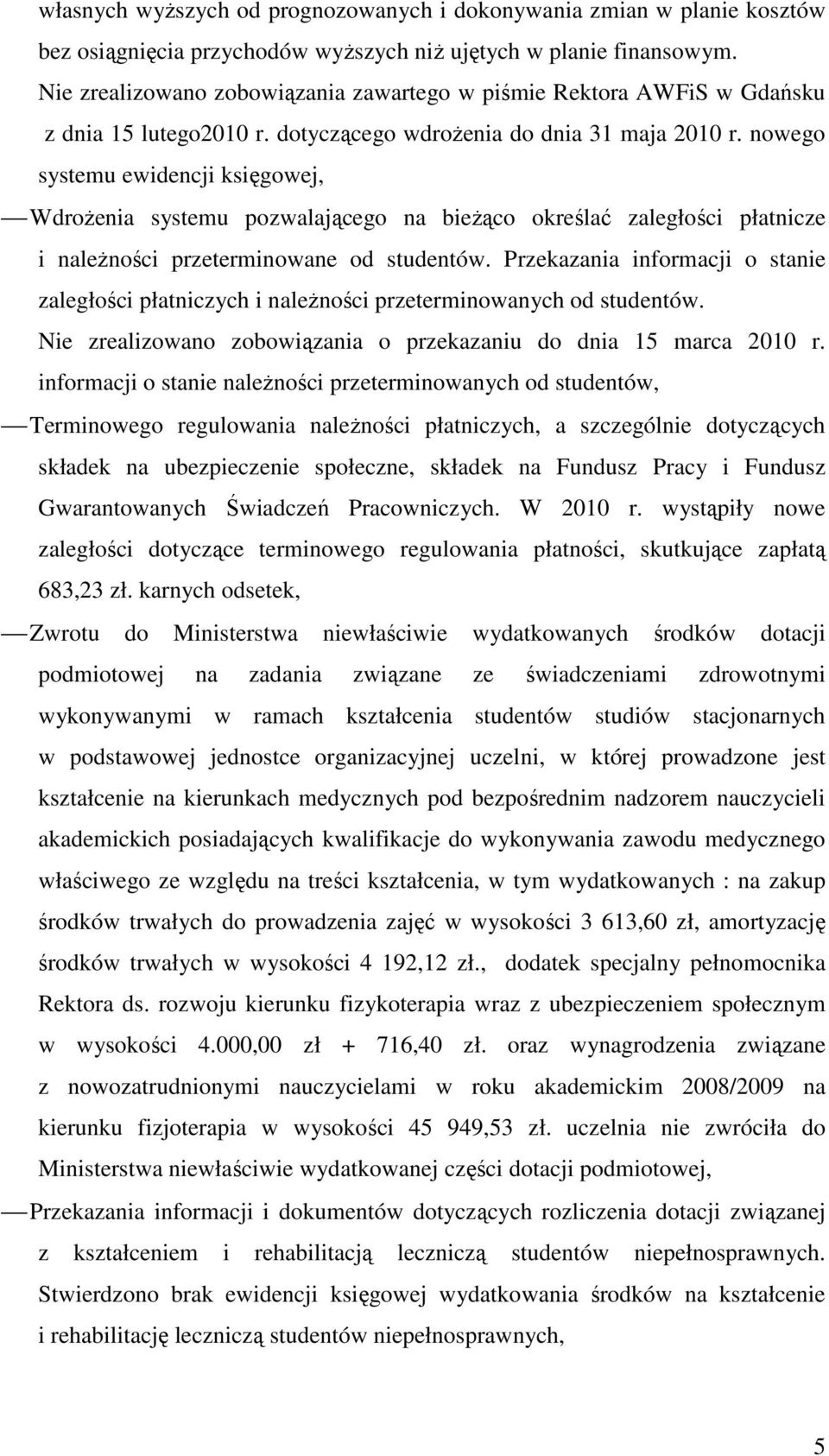 nowego systemu ewidencji księgowej, WdroŜenia systemu pozwalającego na bieŝąco określać zaległości płatnicze i naleŝności przeterminowane od studentów.