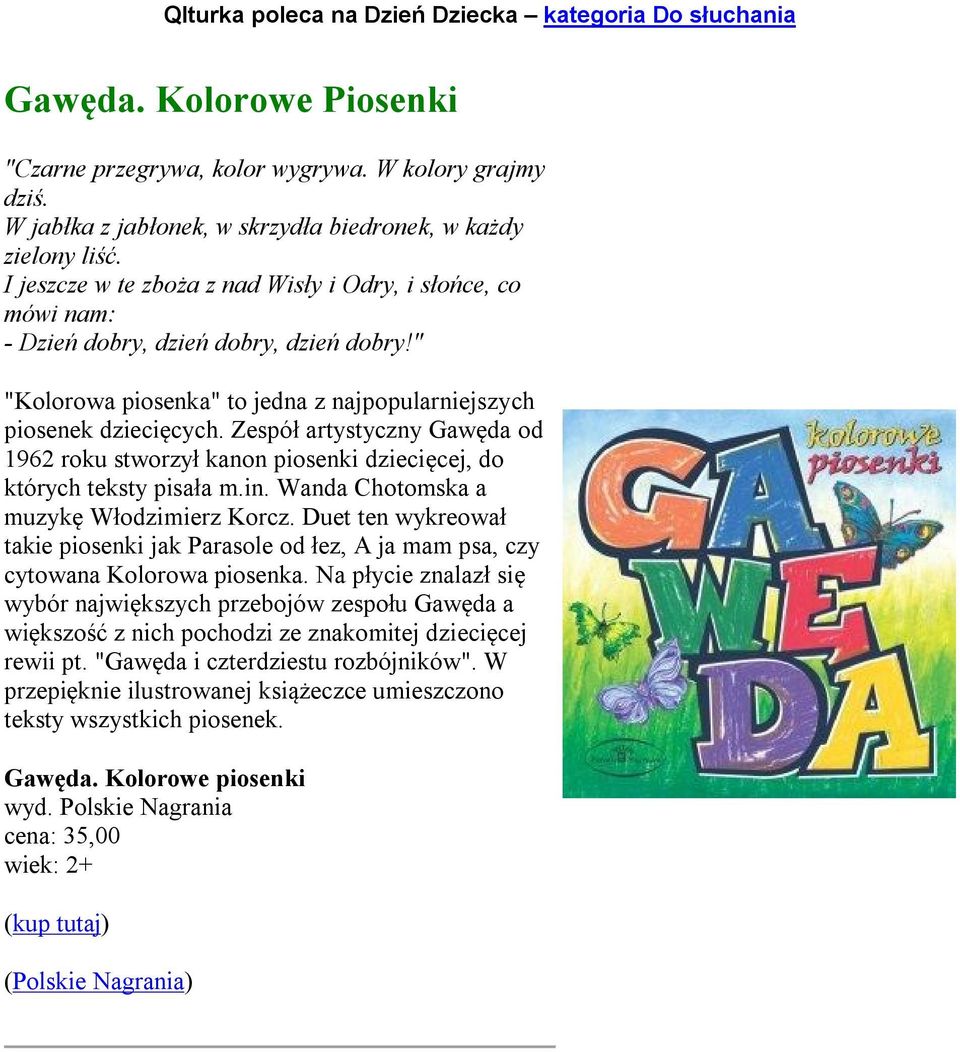 Zespół artystyczny Gawęda od 1962 roku stworzył kanon piosenki dziecięcej, do których teksty pisała m.in. Wanda Chotomska a muzykę Włodzimierz Korcz.