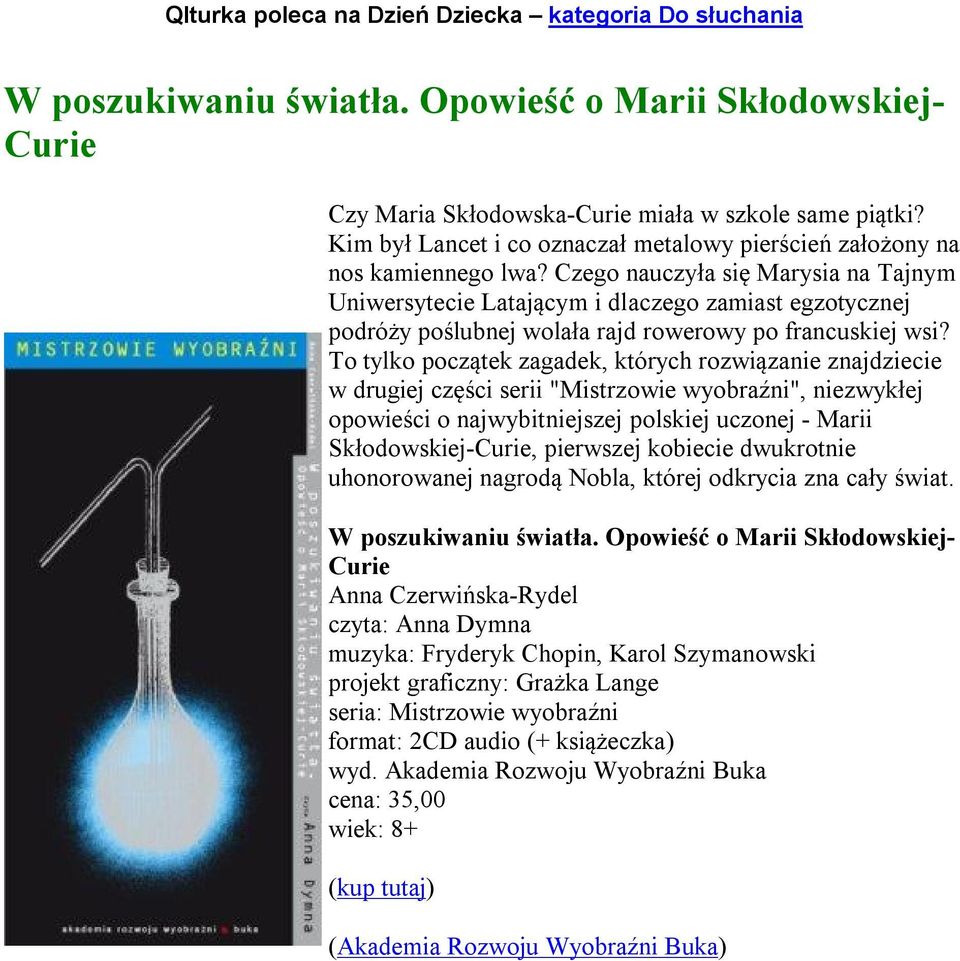 To tylko początek zagadek, których rozwiązanie znajdziecie w drugiej części serii "Mistrzowie wyobraźni", niezwykłej opowieści o najwybitniejszej polskiej uczonej - Marii Skłodowskiej-Curie,