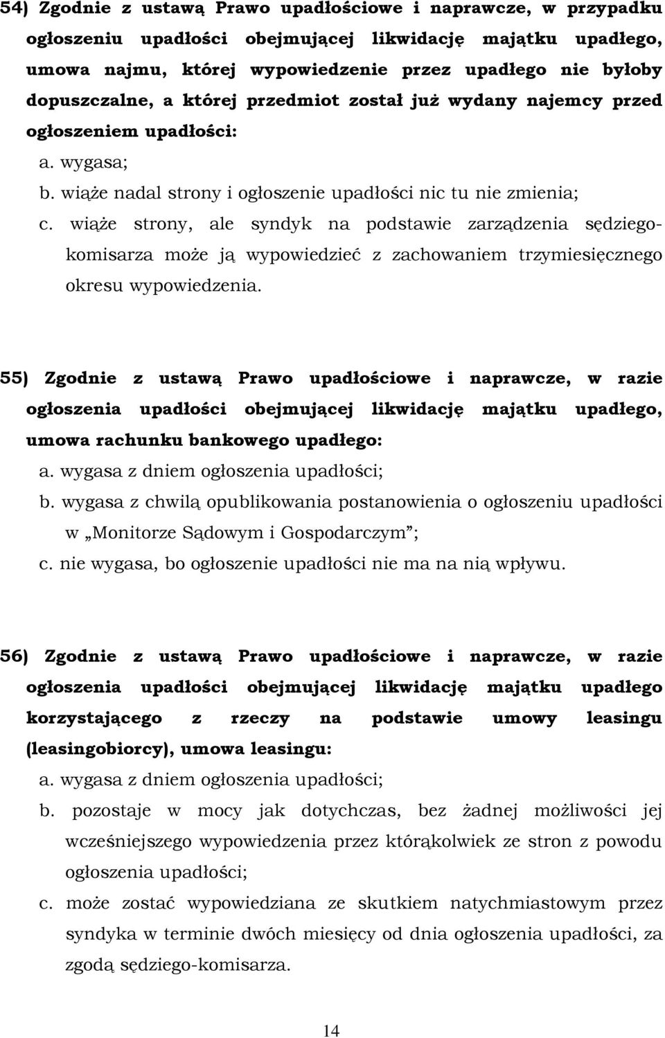 wiąŝe strony, ale syndyk na podstawie zarządzenia sędziegokomisarza moŝe ją wypowiedzieć z zachowaniem trzymiesięcznego okresu wypowiedzenia.