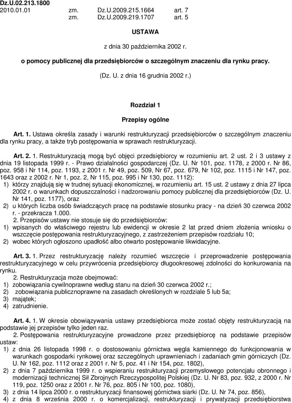 grudnia 2002 r.) Rozdział 1 Przepisy ogólne Art. 1. Ustawa określa zasady i warunki restrukturyzacji przedsiębiorców o szczególnym znaczeniu dla rynku pracy, a także tryb postępowania w sprawach restrukturyzacji.