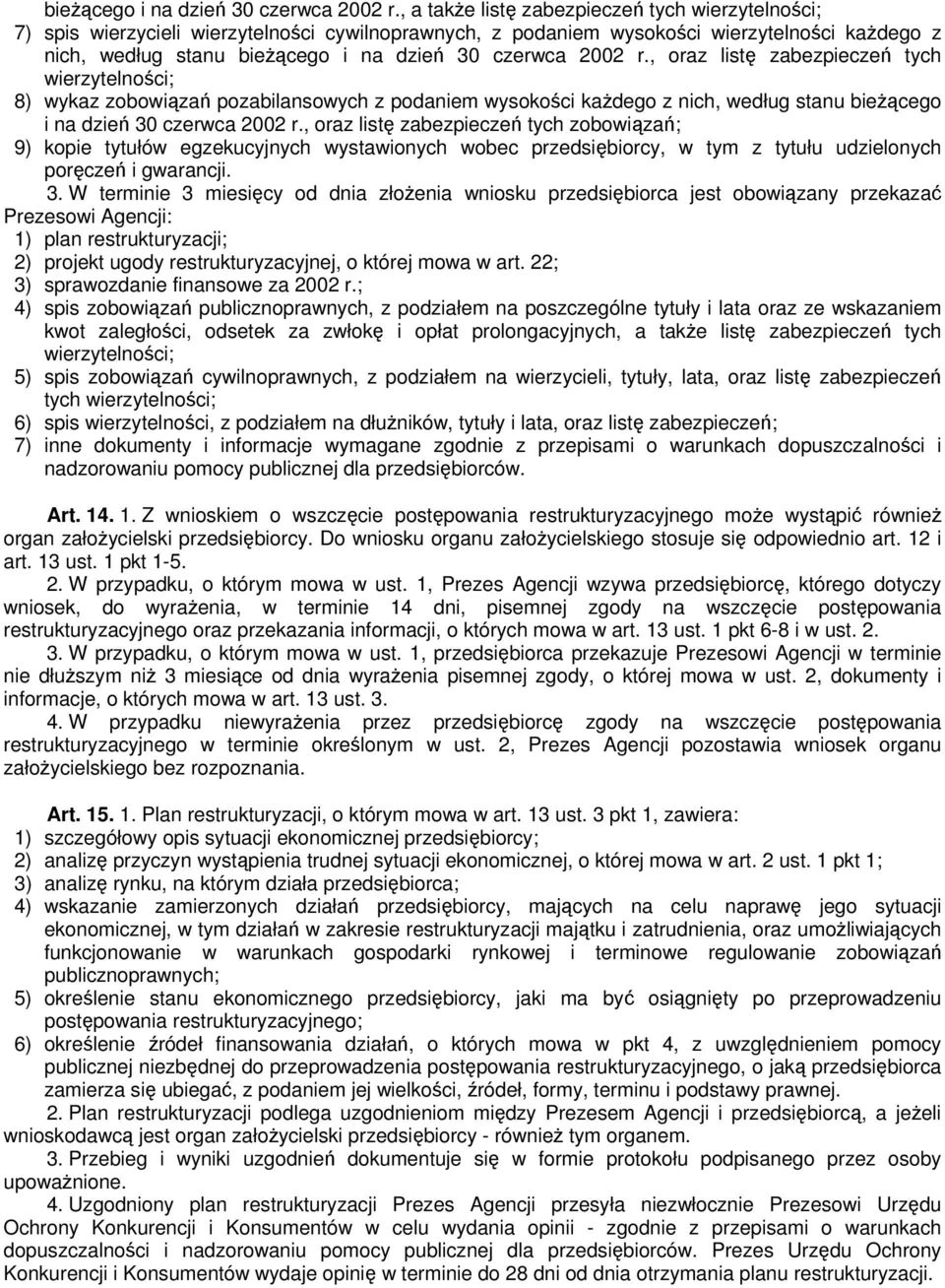 wierzytelności; 8) wykaz zobowiązań pozabilansowych z podaniem wysokości każdego z nich, według stanu , oraz listę zabezpieczeń tych zobowiązań; 9) kopie tytułów egzekucyjnych wystawionych wobec