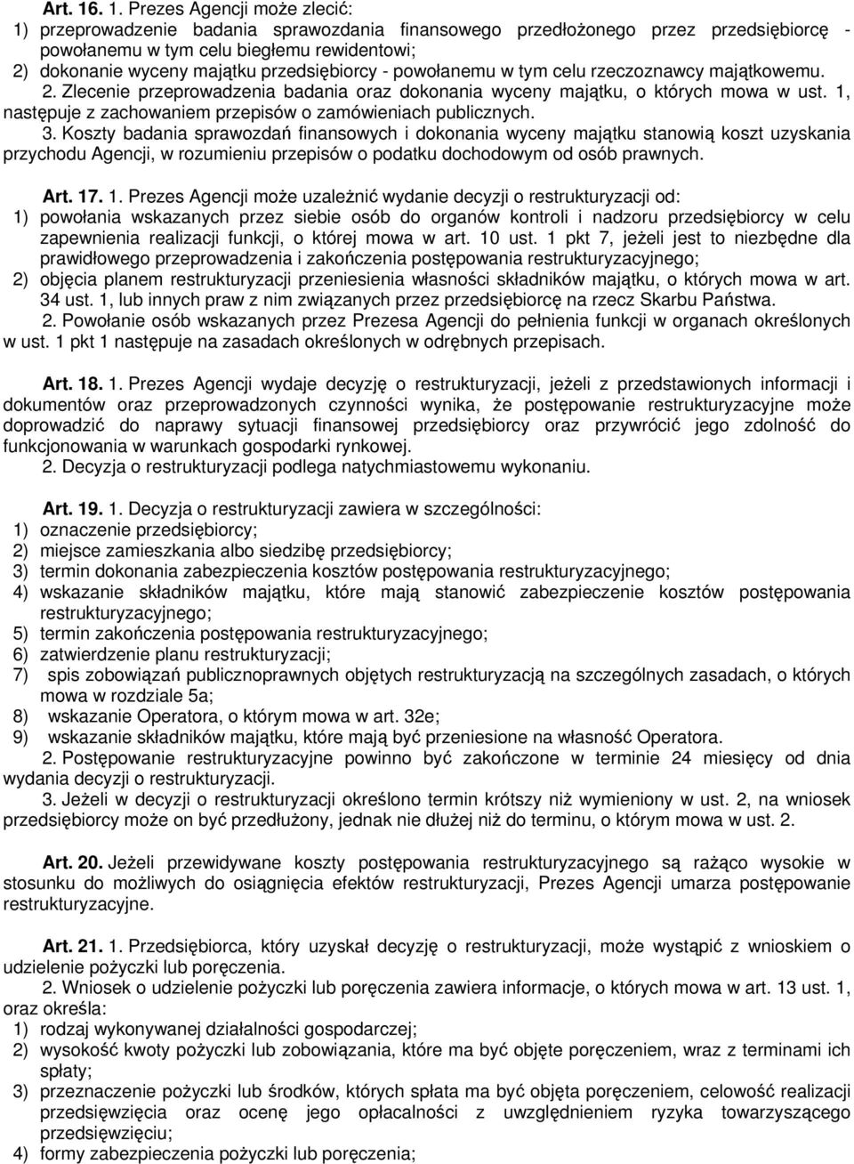 przedsiębiorcy - powołanemu w tym celu rzeczoznawcy majątkowemu. 2. Zlecenie przeprowadzenia badania oraz dokonania wyceny majątku, o których mowa w ust.