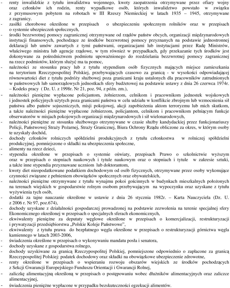 - zasiłki chorobowe okrelone w przepisach o ubezpieczeniu społecznym rolników oraz w przepisach o systemie ubezpiecze społecznych, - rodki bezzwrotnej pomocy zagranicznej otrzymywane od rzdów pastw