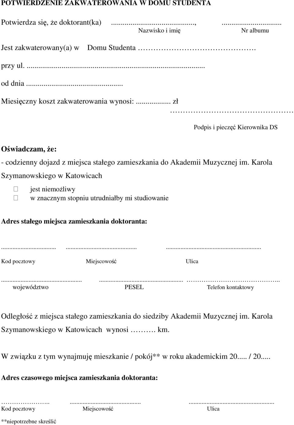 Karola Szymanowskiego w Katowicach jest niemoliwy w znacznym stopniu utrudniałby mi studiowanie Adres stałego miejsca zamieszkania doktoranta:......... Kod pocztowy Miejscowo Ulica.