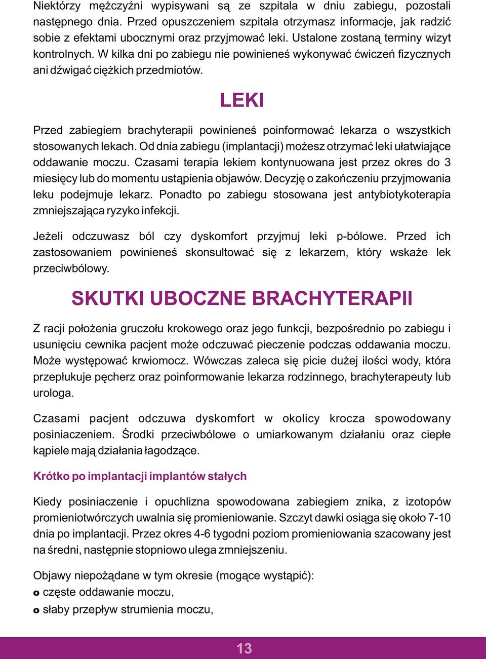 Przed zabiegiem brachyterapii powinieneœ poinformowaæ lekarza o wszystkich stosowanych lekach. Od dnia zabiegu (implantacji) mo esz otrzymaæ leki u³atwiaj¹ce oddawanie moczu.